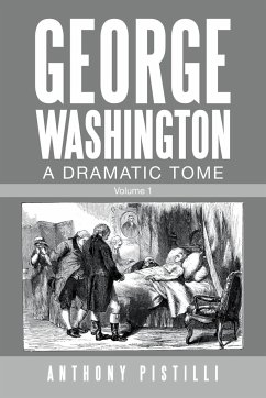 George Washington a Dramatic Tome - Pistilli, Anthony