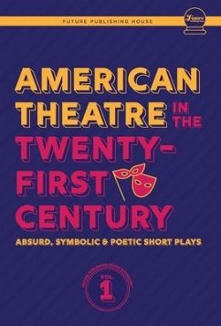 American Theatre in the Twenty-First Century: Absurd, Symbolic & Poetic Short Plays - Scally, Alexander; Coffey, Melanie; Enright, John Joseph