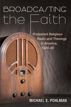 Broadcasting the Faith - Pohlman, Michael E.
