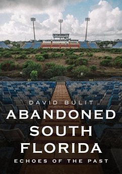 Abandoned South Florida: Echoes of the Past - Bulit, David