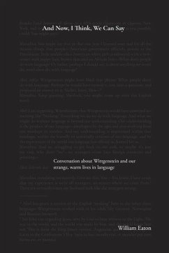 And Now, I Think, We Can Say: A conversation about Wittgenstein and the comforts of our life in language - Eaton, William