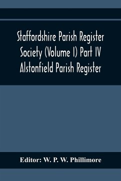 Staffordshire Parish Register Society (Volume I) Part IV; Alstonfield Parish Register