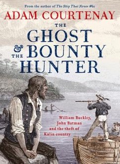 The Ghost and the Bounty Hunter: William Buckley, John Batman and the Theft of Kulin Country - Courtenay, Adam