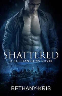 Shattered: A Russian Guns Novel - Bethany-Kris