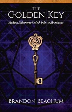 The Golden Key: Modern Alchemy to Unlock Infinite Abundance - Beachum, Brandon
