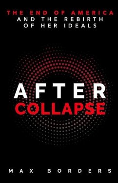 After Collapse: The End of America and the Rebirth of Her Ideals - Borders, Max