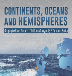 Continents, Oceans and Hemispheres   Geography Book Grade 4   Children's Geography & Cultures Books - Baby