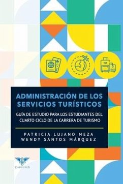 Administración de los servicios turísticos: Guía de estudio para los estudiantes del cuarto ciclo de la carrera de turismo - Santos Márquez, Wendy; Lujano Meza, Patricia