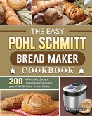 The Easy Pohl Schmitt Bread Maker Cookbook