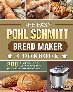 The Easy Pohl Schmitt Bread Maker Cookbook - Trevino, Debra