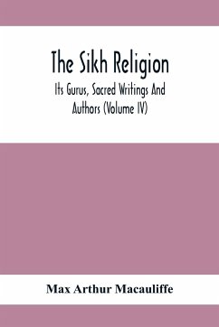 The Sikh Religion, Its Gurus, Sacred Writings And Authors (Volume Iv) - Arthur Macauliffe, Max