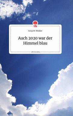 Auch 2020 war der Himmel blau. Life is a Story - story.one - Winkler, Sonja M.