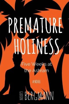 Premature Holiness: Five Weeks at the Ashram - Bergmann, Gudjon