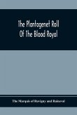 The Plantagenet Roll Of The Blood Royal; Being A Complete Table Of All The Descendants Now Living Of Edward Iii, King Of England; The Clarence Volume Containing The Descendants Of George, Duke Of Clarence