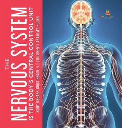 The Nervous System Is the Body's Central Control Unit   Body Organs Book Grade 4   Children's Anatomy Books - Baby