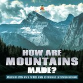 How Are Mountains Made?   Mountains of the World for Kids Grade 5   Children's Earth Sciences Books