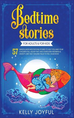 Bedtime Stories for Adults and Kids: 57 Mindfulness Meditations Stories to Help You and your Children Fall Asleep Fast and Overcome Insomnia and Anxie - Joyful, Kelly; Montessori, Evelyn