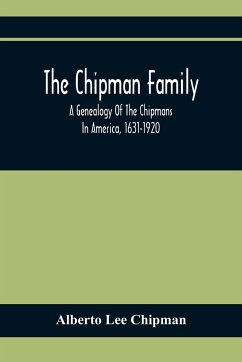 The Chipman Family, A Genealogy Of The Chipmans In America, 1631-1920 - Lee Chipman, Alberto
