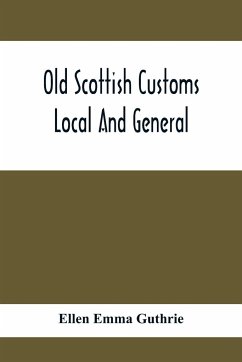 Old Scottish Customs; Local And General - Emma Guthrie, Ellen