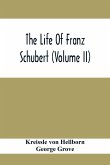 The Life Of Franz Schubert (Volume Ii)