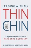 Leading with My Thin Chin: A Psychotherapist's Guide to Personal Recovery
