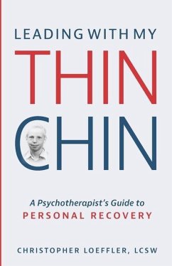 Leading with My Thin Chin: A Psychotherapist's Guide to Personal Recovery - Loeffler Lcsw, Christopher