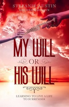 My Will or His Will: Learning To Live A Life To Surrender - Austin, Stefanie