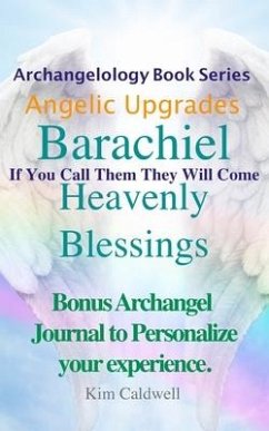 Archangelology Barachiel Heavenly Blessings: If You Call Them They Will Come - Caldwell, Kim