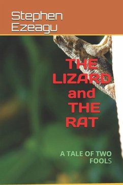 The Lizard and the Rat: A Tale of Two Fools - Ezeagu, Stephen