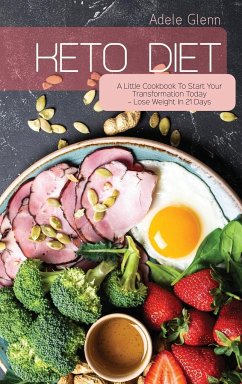 Keto Diet: A Little Cookbook To Start Your Transformation Today - Lose Weight In 21 Days - Glenn, Adele