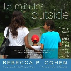 Fifteen Minutes Outside: 365 Ways to Get Out of the House and Connect with Your Kids - Cohen, Rebecca P.