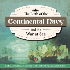 The Birth of the Continental Navy and the War at Sea   Battles During the American Revolution   Fourth Grade History   Children's American History - Baby