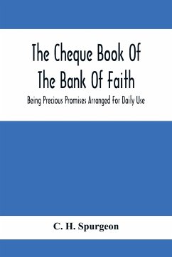 The Cheque Book Of The Bank Of Faith; Being Precious Promises Arranged For Daily Use - H. Spurgeon, C.