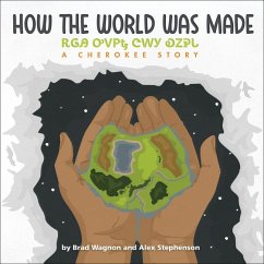 How the World Was Made / ᎡᎶᎯ ᎤᏙᏢᎿ ᏣᎳᎩ ᎧᏃᎮᏓ - Wagnon, Brad