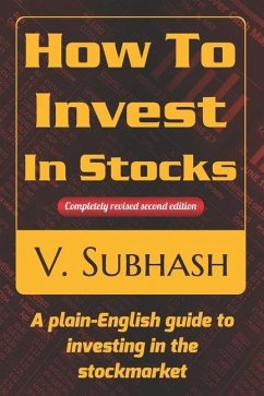 How To Invest In Stocks: A plain-English guide to investing in the stockmarket - Subhash, V.