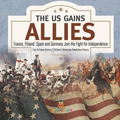 The US Gains Allies   France, Poland, Spain and Germany Join the Fight for Independence   Fourth Grade History   Children's American Revolution History - Baby