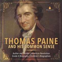 Thomas Paine and His Common Sense   Author and Thinker   American Revolution   Grade 4 Biography   Children's Biographies - Dissected Lives