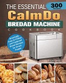 The Essential CalmDo Bread Machine Cookbook