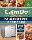 The Ultimate CalmDo Bread Machine Cookbook