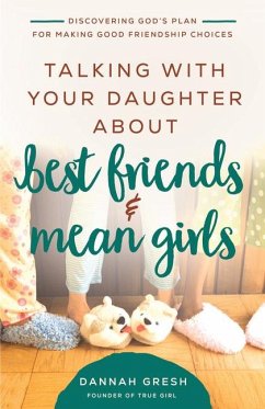 Talking with Your Daughter about Best Friends and Mean Girls - Gresh, Dannah