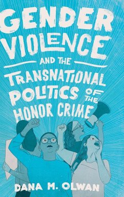 Gender Violence and the Transnational Politics of the Honor Crime - Olwan, Dana M.