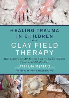 Healing Trauma in Children with Clay Field Therapy - Elbrecht, Cornelia