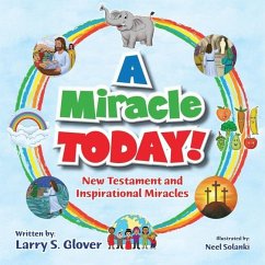 A Miracle Today!: New Testament and Inspirational Miracles - Glover, Larry S.