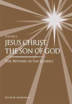 Jesus Christ, the Son of God, the Witness of the Gospels, Vol. 3 - McMurray, Steven R.