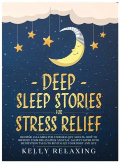 Deep Sleep Stories for Stress Relief: Bedtime Lullabies for Stressed-Out Adults. How to Improve Your Relaxation and Fall Asleep Faster with Meditation - Relaxing, Kelly