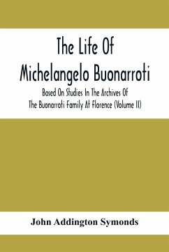 The Life Of Michelangelo Buonarroti - Addington Symonds, John