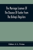The Marriage Licenses Of The Diocese Of Exeter From The Bishop'S Registers