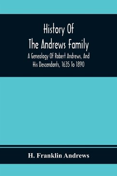 History Of The Andrews Family. A Genealogy Of Robert Andrews, And His Descendants, 1635 To 1890 - Franklin Andrews, H.