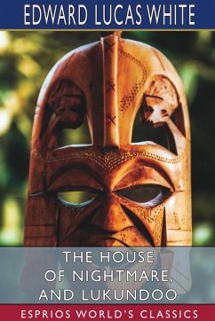 The House of Nightmare, and Lukundoo (Esprios Classics) - White, Edward Lucas