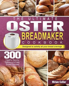 The Ultimate Oster Breadmaker Cookbook - Collier, Miriam